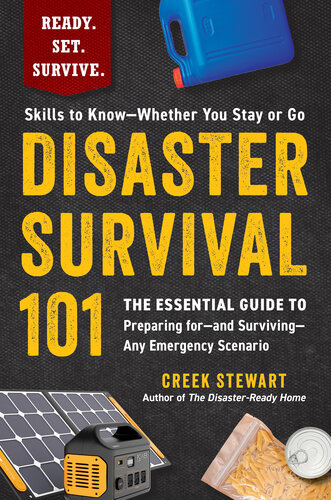 Disaster Survival 101 : The Essential Guide to Preparing for—and Surviving—Any Emergency Scenario