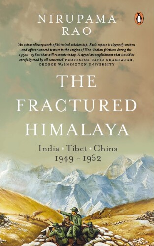 The Fractured Himalaya: India Tibet China 1949-1962