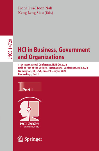 HCI in Business, Government and Organizations: 11th International Conference, HCIBGO 2024, Held as Part of the 26th HCI International Conference, HCII 2024, Washington, DC, USA, June 29 – July 4, 2024 Proceedings, Part I