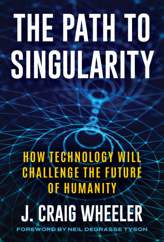 The Path to Singularity How Technology Will Challenge the Future of Humanity