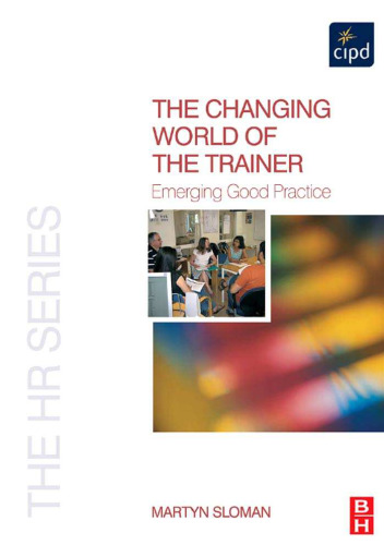 The Changing World of the Trainer: Emerging Good Practice (The HR Series)