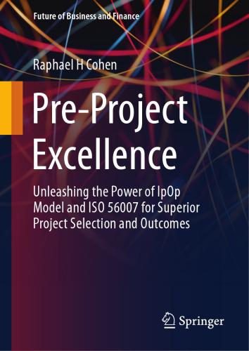 Pre-Project Excellence: Unleashing the Power of IpOp Model and ISO 56007 for Superior Project Selection and Outcomes