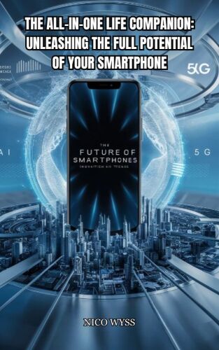 The All-in-One Life Companion Unleashing the Full Potential of Your Smartphone