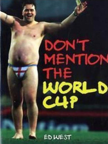 Don't Mention the World Cup: A History of England-Germany Rivalry from the War to the World Cup