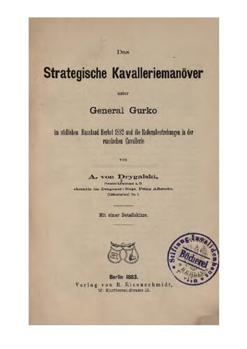 Das strategische Kavalleriemanöver unter General Gurko im südlichen Russland Herbst 1882 und die Reformbestrebungen der russischen Cavallerie [Kavallerie]