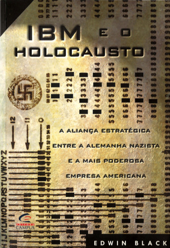 IBM e o Holocausto - A Aliança Estratégica entre a Alemanha Nazista e a mais poderosa empresa americana