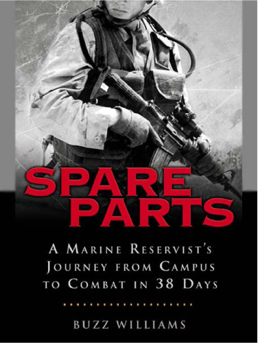 Spare Parts: From Campus to Combat: A Marine Reservist's Journey from Campus to Combat in 38 Days