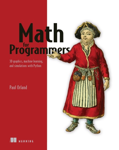Math for Programmers: 3D graphics, machine learning, and simulations with Python