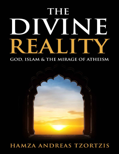 The Divine Reality: God, Islam and the Mirage of Atheism
