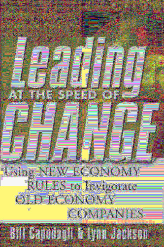 Leading at the Speed of Change: Using New Economy Rules to Transform Old Economy Companies