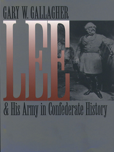 Lee and His Army in Confederate History (Civil War America)