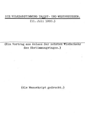 Die Volksabstimmung in Ost- und Westpreußen (11. Juli 1920). (Ein Vortrag aus Anlaß der zehnten Wiederkehr des Abstimmungstages.)