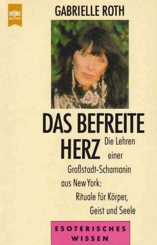 Das befreite Herz: Die Lehren einer Großstadt-Schamanin aus New York