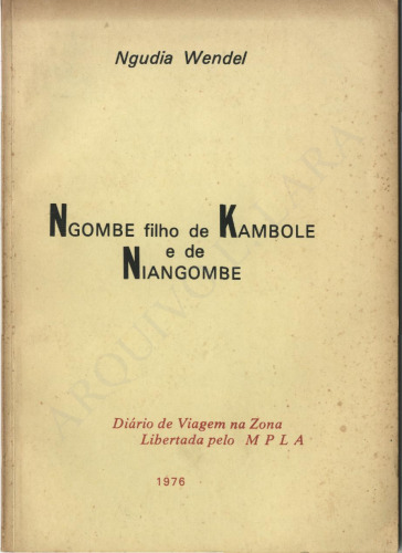 Ngombe Filho de Kambole e de Niangombe. Diário de Viagem na Zona Libertada pelo M P L A