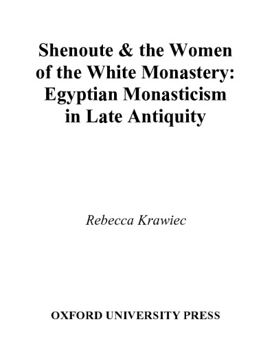 Shenoute and the Women of the White Monastery: Egyptian Monasticism in Late Antiquity