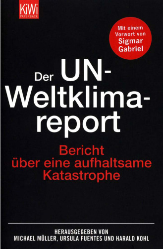 Der UN-Weltklimareport: Berichte uber eine aufhaltsame Katastrophe