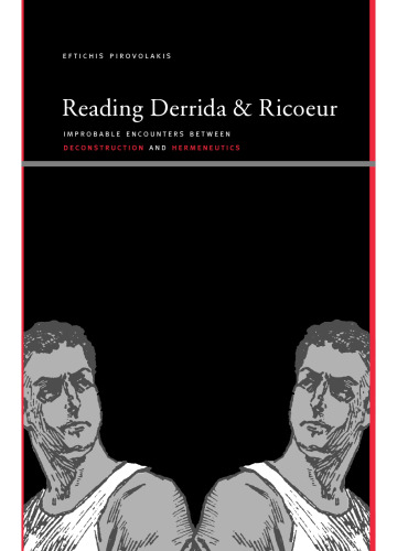 Reading Derrida and Ricoeur: Improbable Encounters Between Deconstruction and Hermeneutics