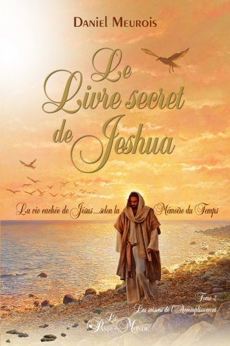 Le livre secret de Jeshua, tome 2 : La vie cachée de Jésus selon la Mémoire du Temps
