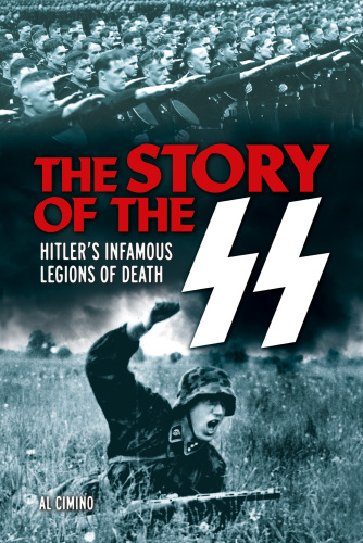 The Story of the SS: Hitler's Infamous Legions of Death
