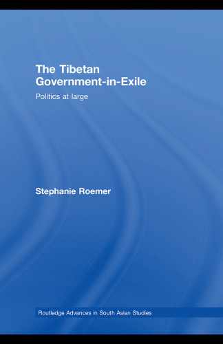 Tibetan Exile Politics: An Analysis of the Tibetan Government-in-Exile (Routledge Advances in South Asian Studies)