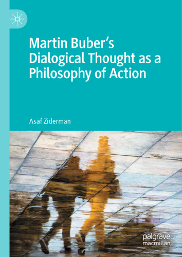 Martin Buber's Dialogical Thought as a Philosophy of Action: Martin Buber’s Dialogical Thought as a Philosophy of Action