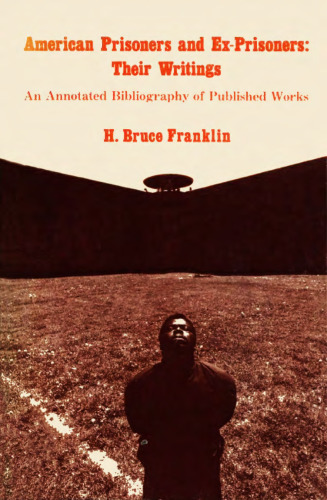 American prisoners and ex-prisoners, their writings : an annotated bibliography of published works, 1798-1981