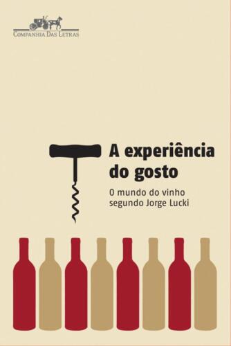 A experiência do gosto: O mundo do vinho segundo Jorge Lucki