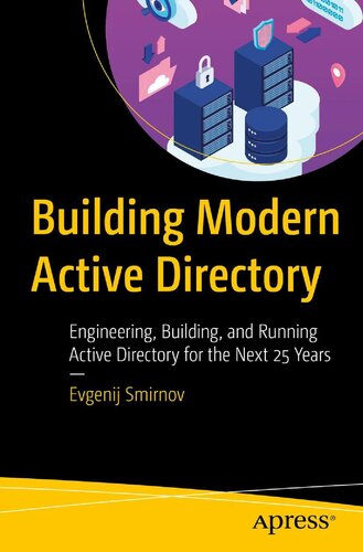 Building Modern Active Directory Engineering, Building, and Running Active Directory for the Next 25 Years