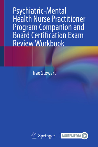 Psychiatric-Mental Health Nurse Practitioner Program Companion and Board Certification Exam Review Workbook