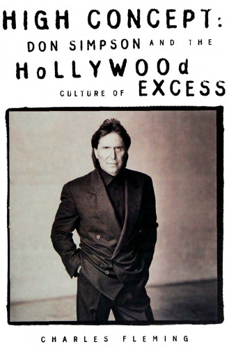 High Concept: Don Simpson and the Hollywood Culture of Indulgence