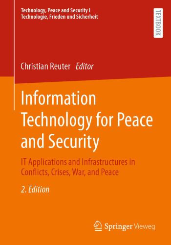 Information Technology for Peace and Security: IT Applications and Infrastructures in Conflicts, Crises, War, and Peace (Technology, Peace and Security I Technologie, Frieden und Sicherheit)