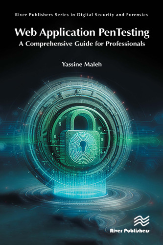 Web Application PenTesting: A Comprehensive Guide for Professionals (River Publishers Series in Digital Security and Forensics)