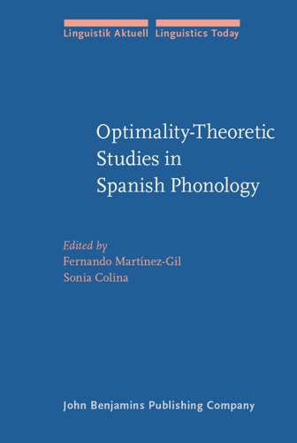 Optimality-Theoretic Studies in Spanish Phonology (Linguistik Aktuell   Linguistics Today, Volume 99)
