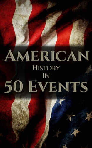 American History in 50 Events: (Battle of Yorktown, Spanish American War, Roaring Twenties, Railroad History, George Washington, Gilded Age) (History by Country Timeline Book 1)