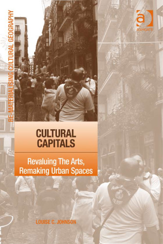 Cultural Capitals: Revaluing the Arts, Remaking Urban Spaces (Re-Materialising Cultural Geography)