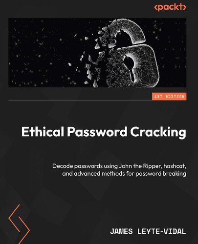 Ethical Password Cracking: Decode passwords using John the Ripper, hashcat, and advanced methods for password breaking