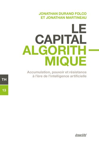 Le capital algorithmique: Accumulation, pouvoir et résistance à l'ère de l'intelligence artificielle