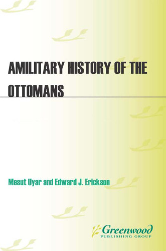 A Military History of the Ottomans: From Osman to Ataturk (Praeger Security International)