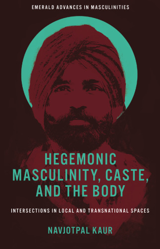 Hegemonic Masculinity, Caste, and the Body: Intersections in Local and Transnational Spaces