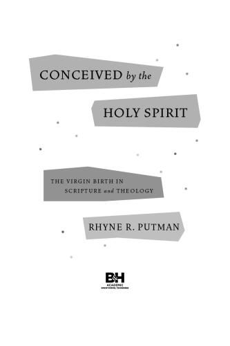 Conceived by the Holy Spirit: The Virgin Birth in Scripture and Theology