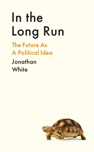 In the Long Run: The Future as a Political Idea