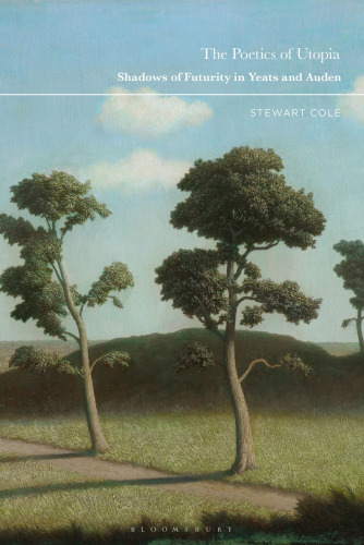 The Poetics of Utopia: Shadows of Futurity in Yeats and Auden