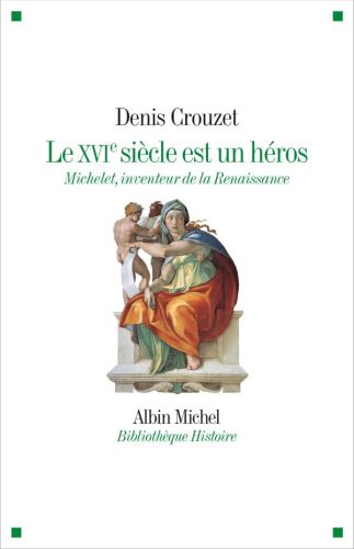 Le XVIe siècle est un héros : Michelet, inventeur de la Renaissance