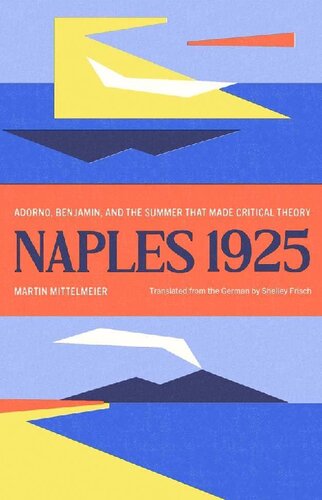 Naples 1925: Adorno, Benjamin, and the Summer That Made Critical Theory (The Margellos World Republic of Letters)