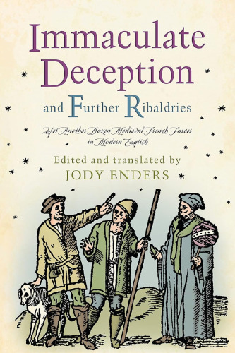 Immaculate Deception and Further Ribaldries: Yet Another Dozen Medieval French Farces in Modern English (The Middle Ages Series)