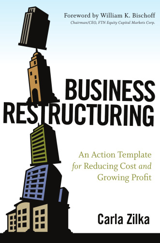 Business Restructuring: An Action Template for Reducing Cost and Growing Profit