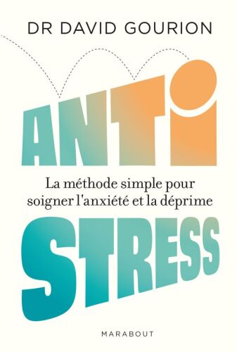 Anti stress. La méthode simple pour soigner l'anxiété et la déprime
