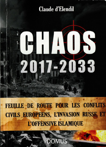 Chaos 2017-2033. Feuille de route pour les conflits civils, européens, l'invasion russe et l'offensive islamique