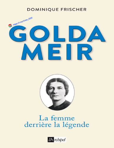 Golda Meir. La femme derrière la légende