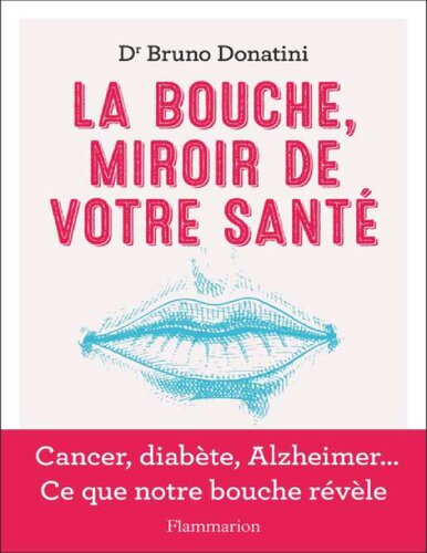 La bouche, miroir de votre santé. Cancer, diabète, Alzheimer... ce que notre bouche révèle